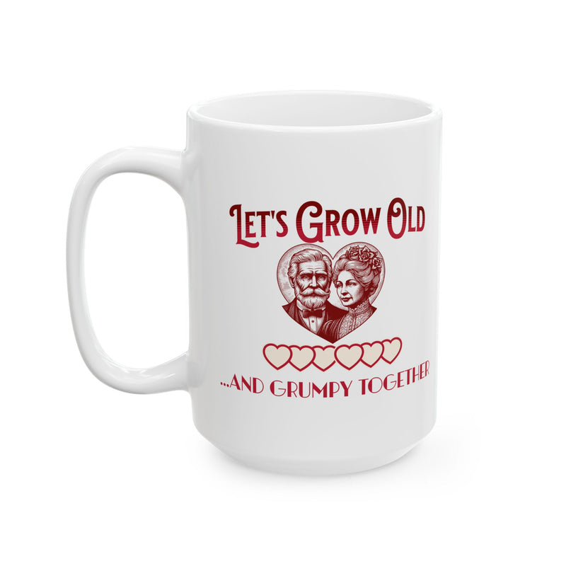 Let's Grow Old and Grumpy Together Romantic Coffee Mug