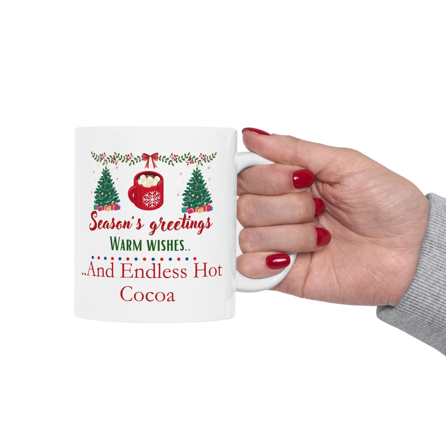 Seasons Greetings, Warm Wishes and Endless Hot Cocoa - Ceramic Mug, (11oz, 15oz)