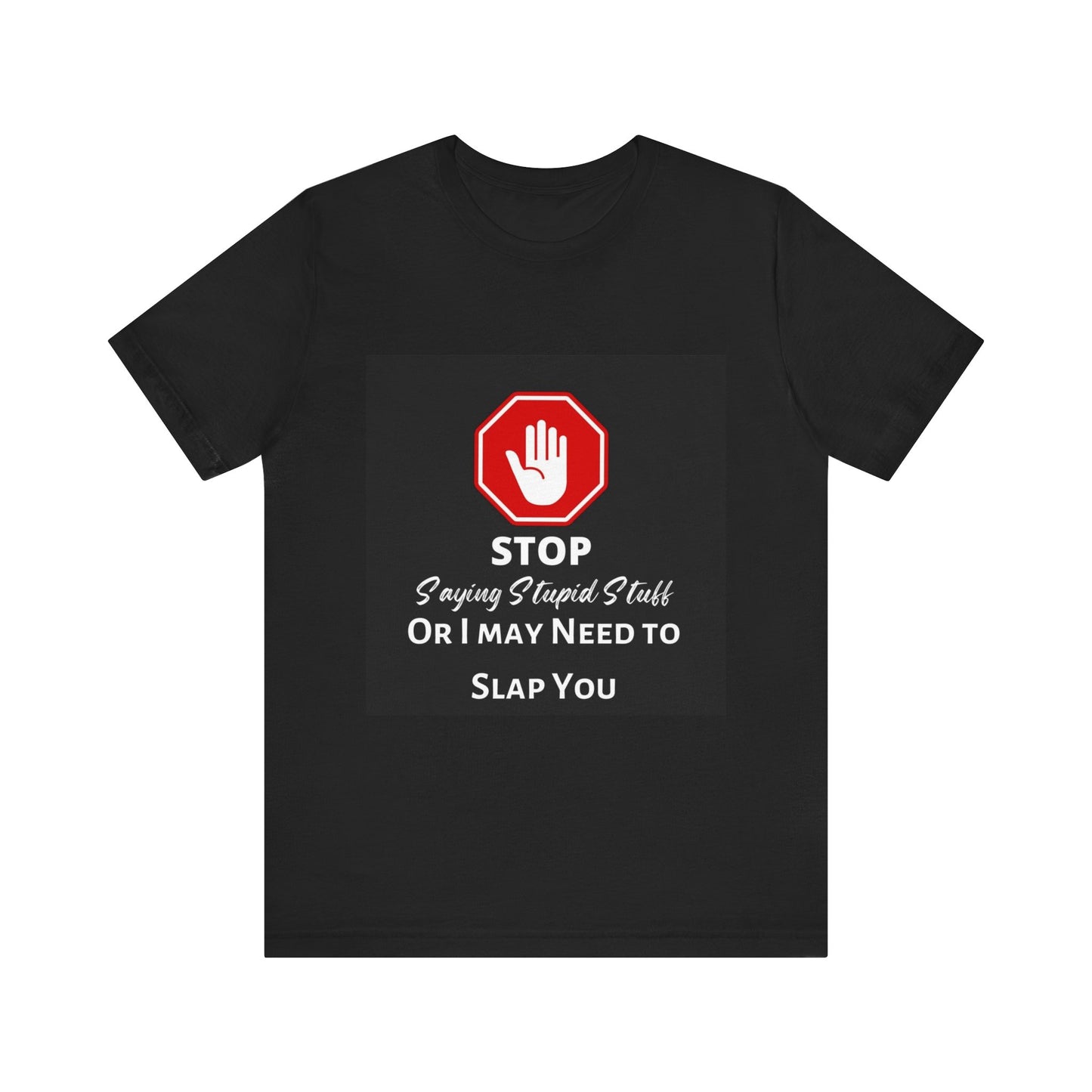 Stop Saying Stupid Stuff - Funny Novelty Unisex Tee