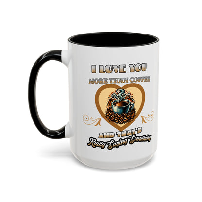 I Love You More than Coffee - Romantic Coffee Mug (11, 15oz)