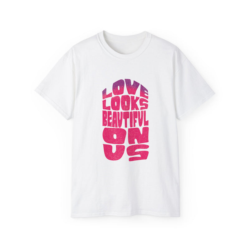 Love Looks Beautiful on Us - Romantic Unisex Ultra Cotton Tee
