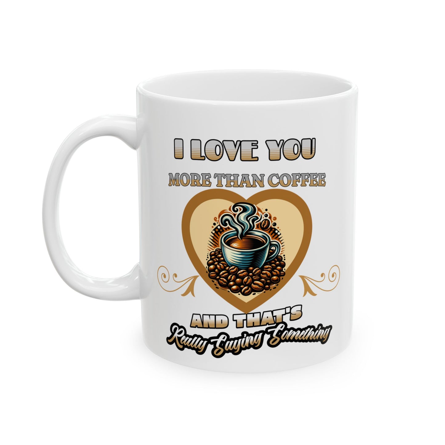 I Love You More Than Coffee Romantic Mug, (11oz, 15oz)