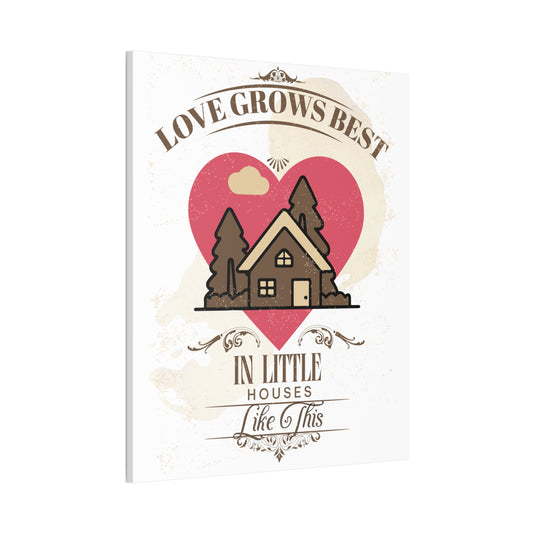 Love Grows Best In Little Houses Canvas Wall Art Stretched, 0.75"