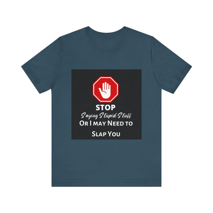 Stop Saying Stupid Stuff - Funny Novelty Unisex Tee