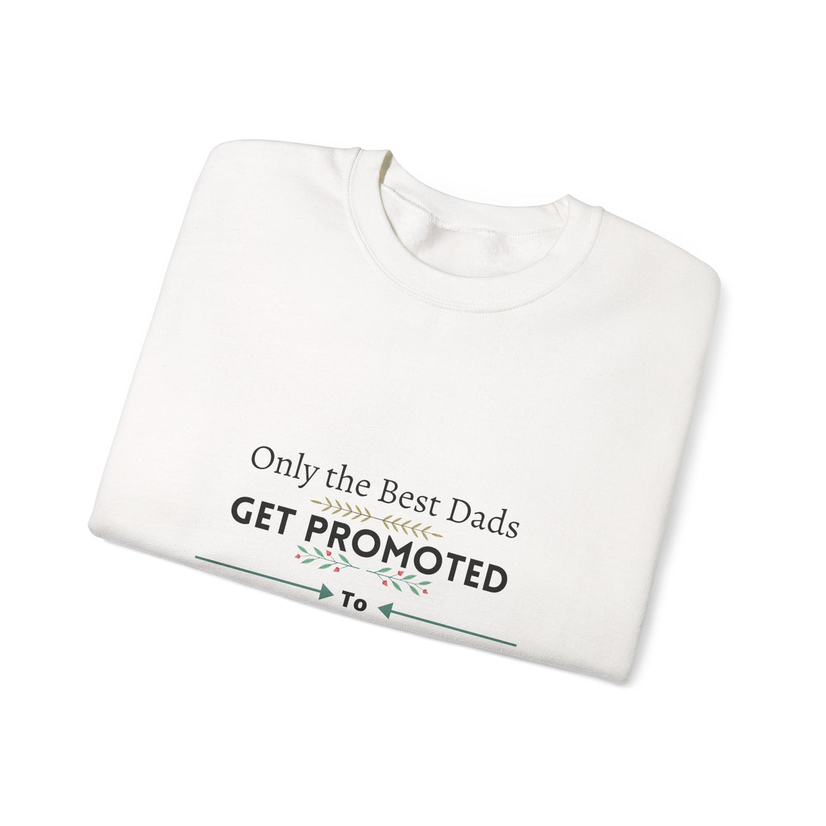 Only the Best Dads Get Promoted to Grandpa Sweatshirt - Grandpa Gift