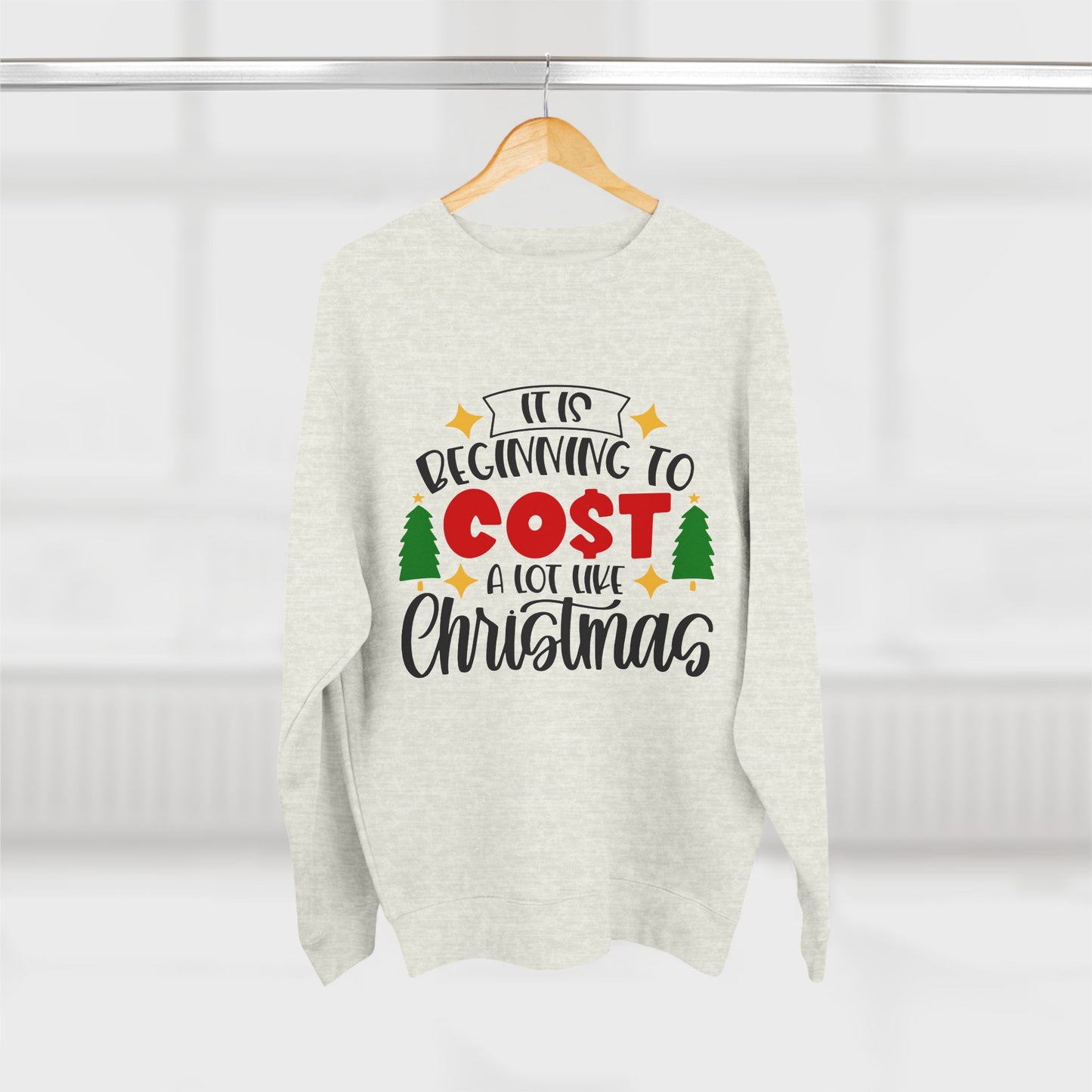 Funny Christmas "It's Beginning to Cost Alot Like Christmas" Unisex Crewneck Sweatshirt