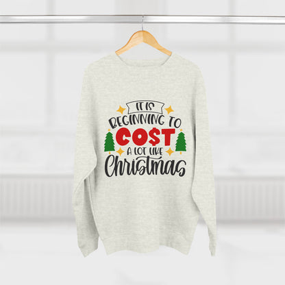 Funny Christmas "It's Beginning to Cost Alot Like Christmas" Unisex Crewneck Sweatshirt