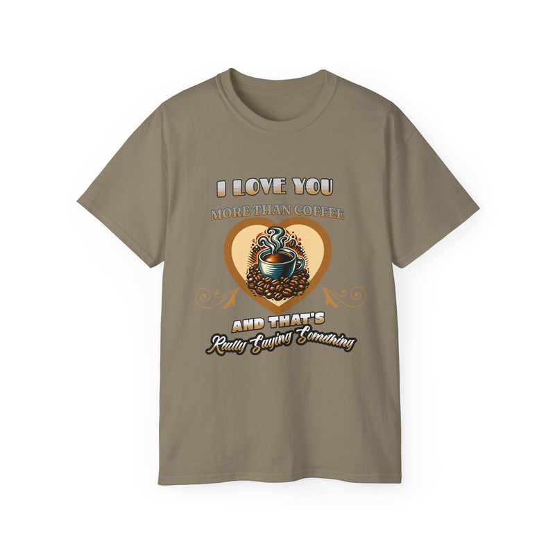 I Love You More Than Coffee - Romantic Unisex Ultra Cotton Tee
