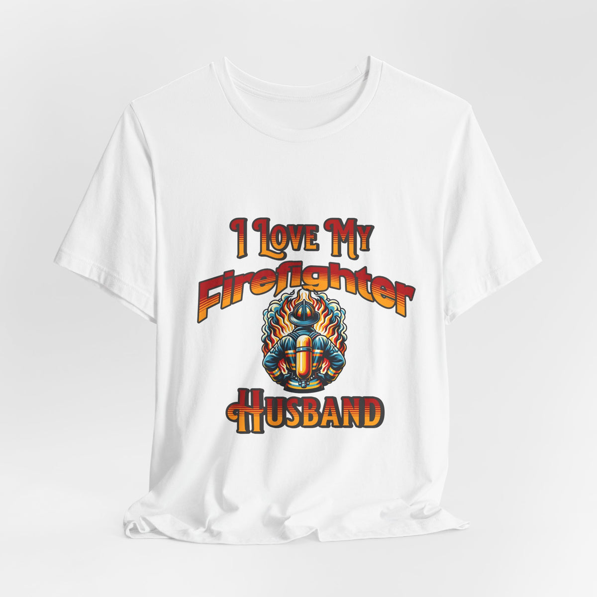 I Love My Firefighter Husband T-Shirt — Firefighter Wife Tee