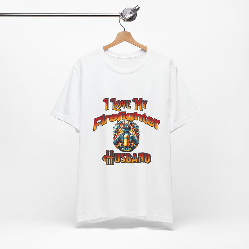 I Love My Firefighter Husband T-Shirt — Firefighter Wife Tee