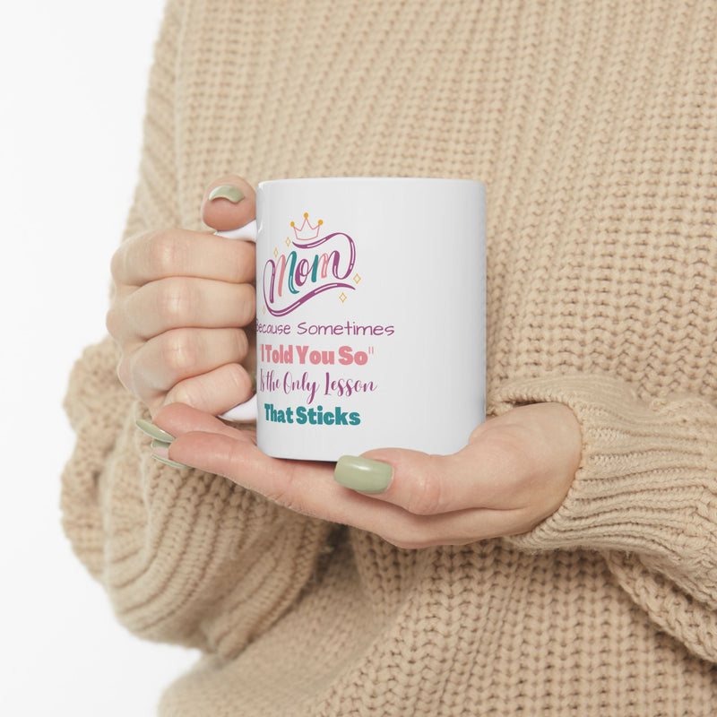 Mom I Told You So Coffee Mug