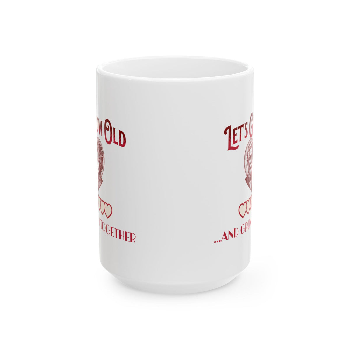 Let's Grow Old and Grumpy Together Romantic Coffee Mug
