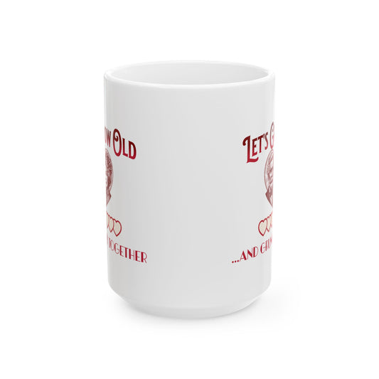 Let's Grow Old and Grumpy Together Romantic Coffee Mug