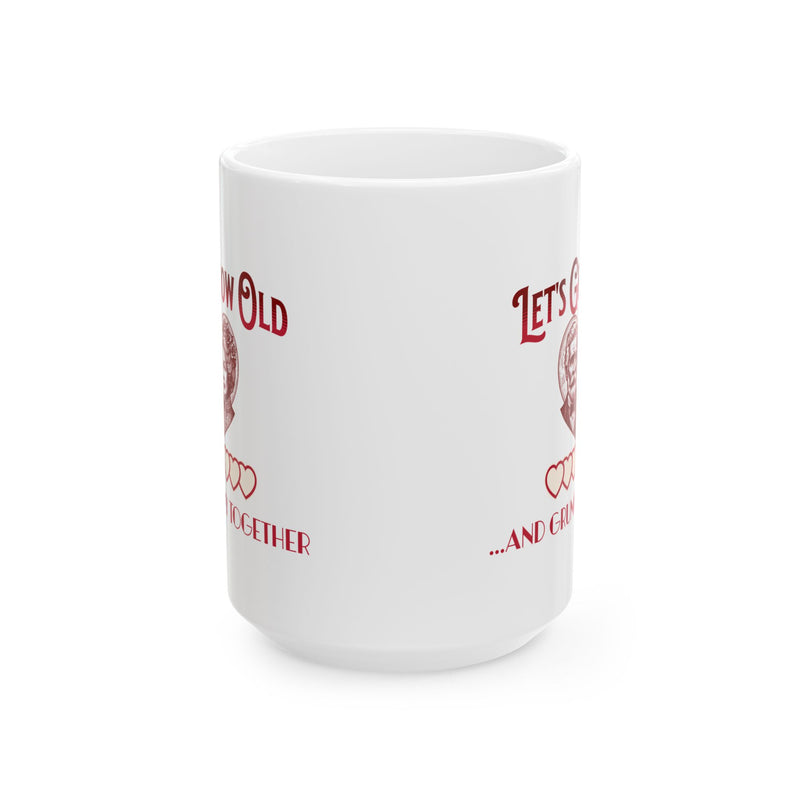 Let's Grow Old and Grumpy Together Romantic Coffee Mug