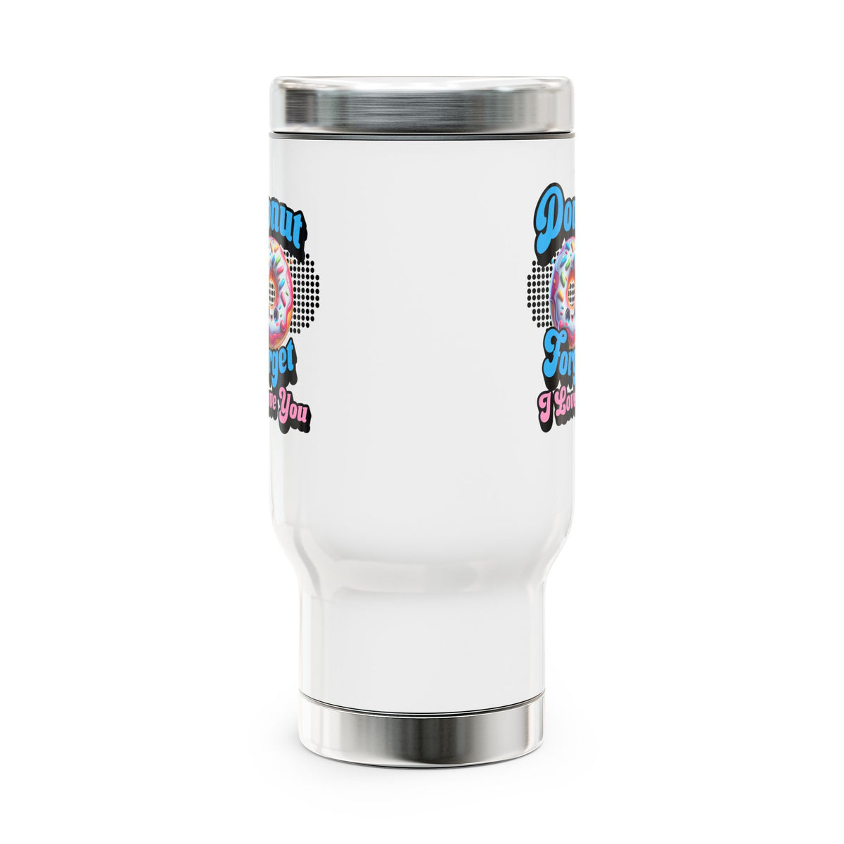 Donut Forget I Love You - Romantic Stainless Steel Travel Mug with Handle, 14oz