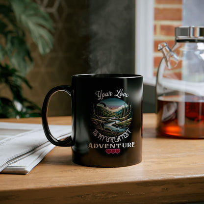 Your Love is My Greatest Adventure - 11oz Black Mug