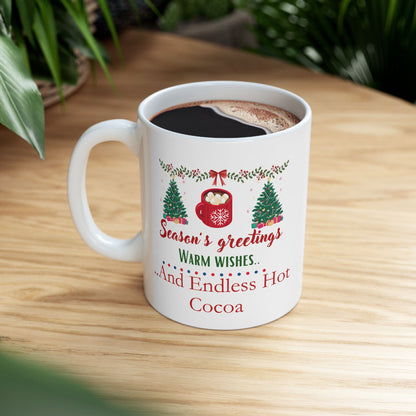 Seasons Greetings, Warm Wishes and Endless Hot Cocoa - Ceramic Mug, (11oz, 15oz)