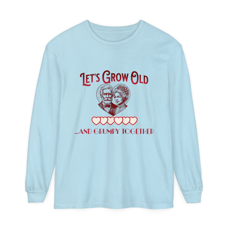 Let’s Grow Old and Grumpy Together - Romantic Long Sleeve T-Shirt