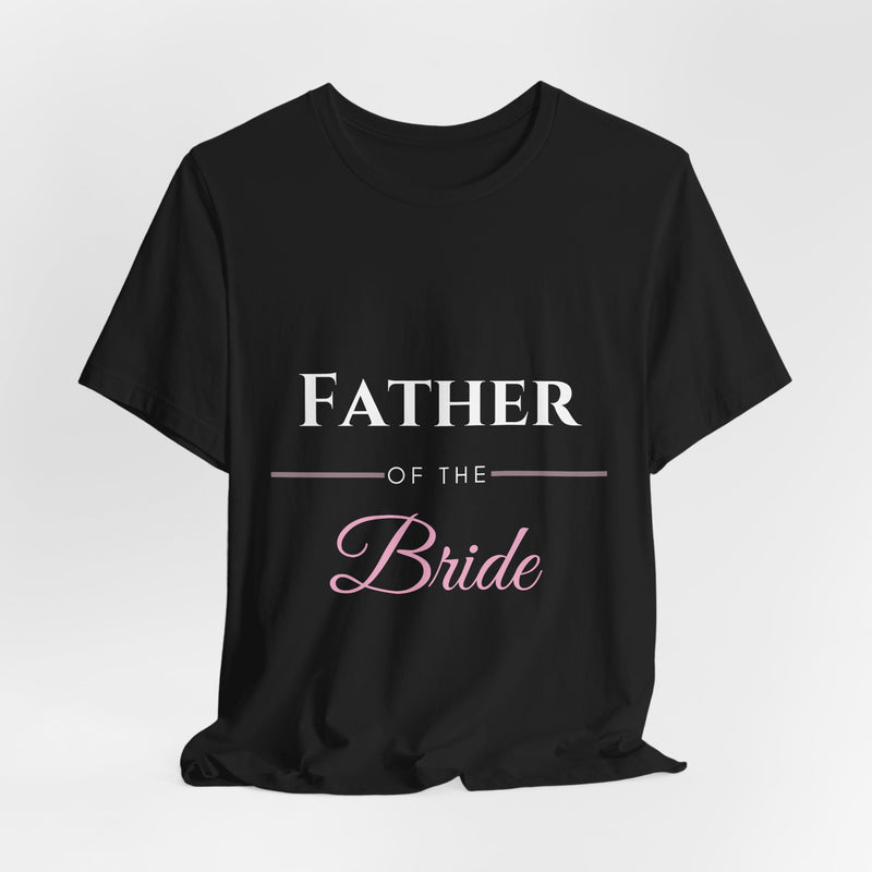 Father of the Bride T-Shirt - Wedding Party Gift for Dad