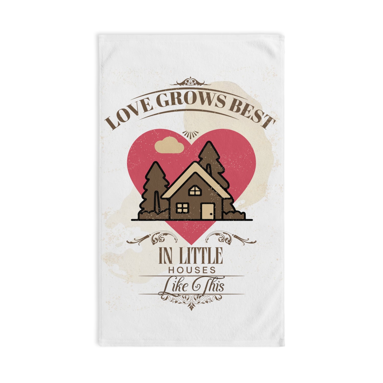 Love Grows Best in Little Houses Hand Towel