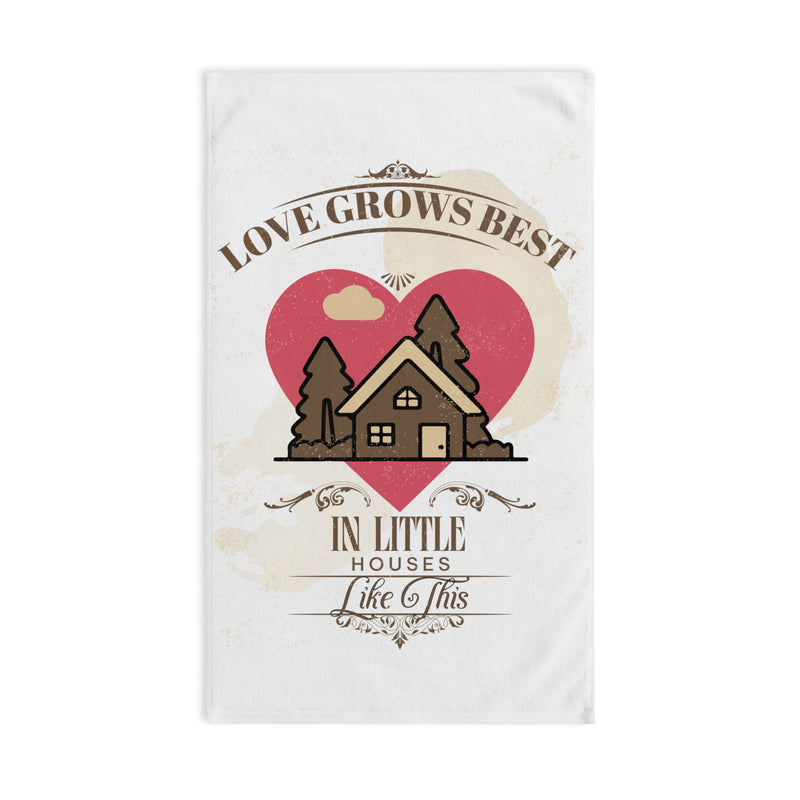 Love Grows Best in Little Houses Hand Towel