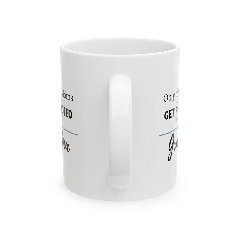 Only the Best Moms Get Promoted to Grandma Coffee Mug 11oz - Grandma Gift