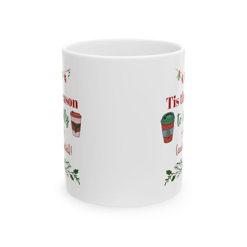 Tis the Season to Be Jolly and Caffeinated - Ceramic Mug, (11oz, 15oz)