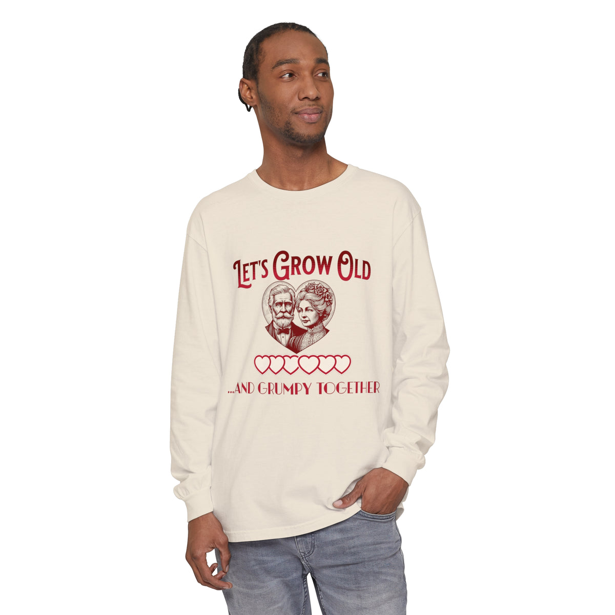 Let’s Grow Old and Grumpy Together - Romantic Long Sleeve T-Shirt
