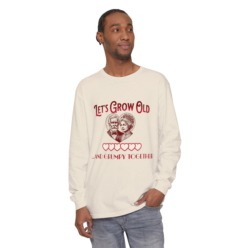 Let’s Grow Old and Grumpy Together - Romantic Long Sleeve T-Shirt