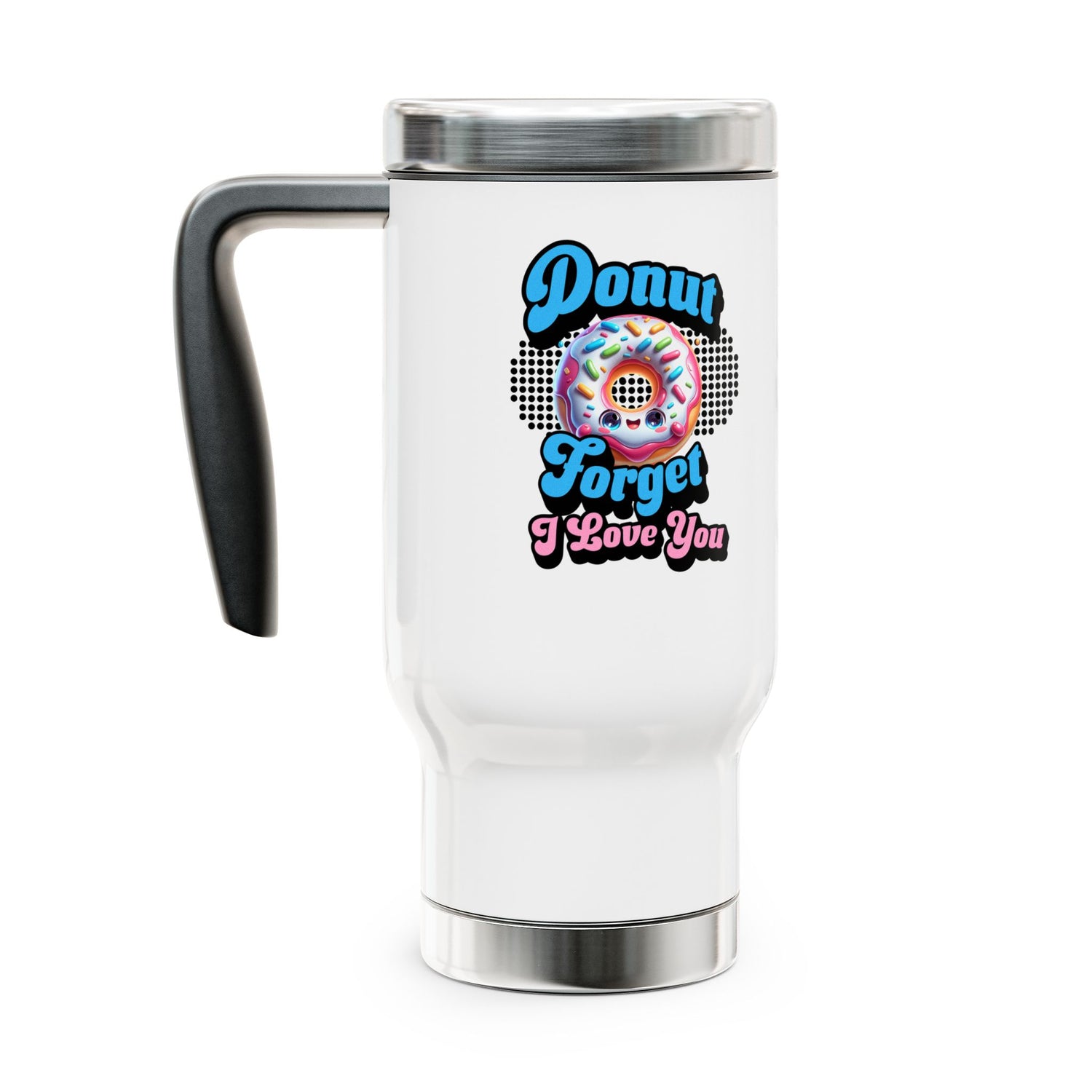Donut Forget I Love You - Romantic Stainless Steel Travel Mug with Handle, 14oz