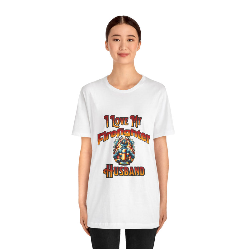 I Love My Firefighter Husband T-Shirt — Firefighter Wife Tee