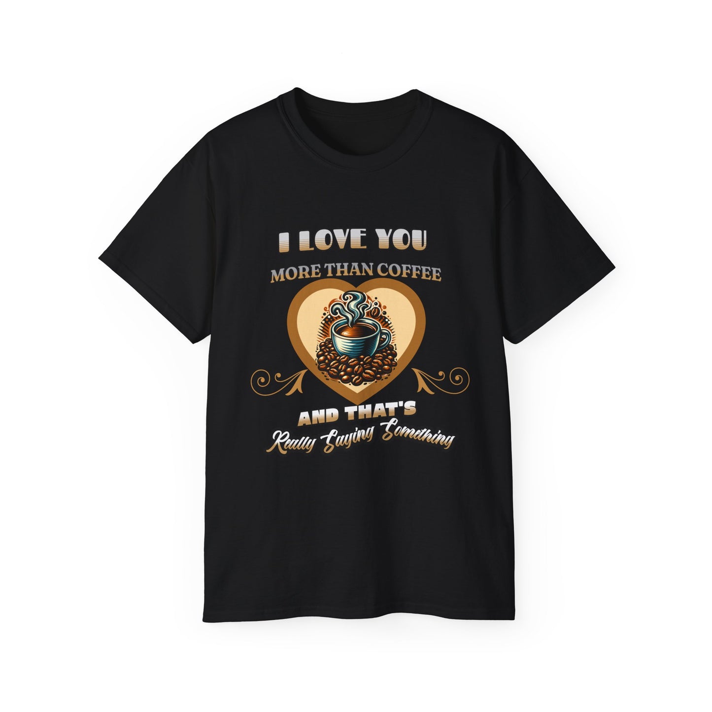 I Love You More Than Coffee - Romantic Unisex Ultra Cotton Tee