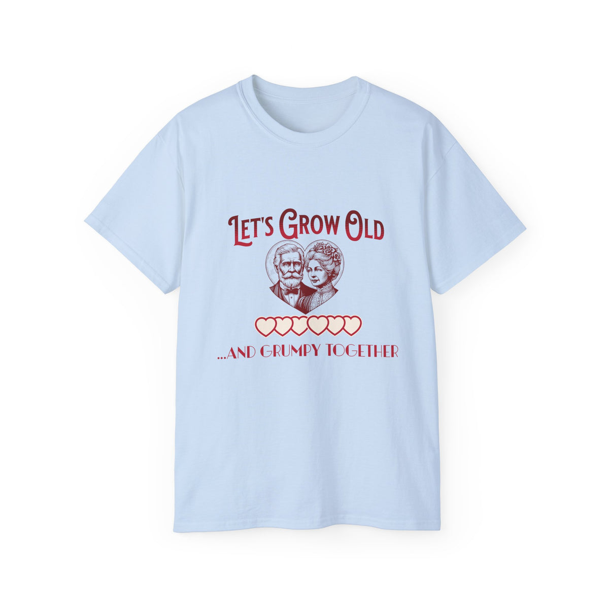 Let's Grow Old and Grumpy Together - Romantic Unisex Ultra Cotton Tee