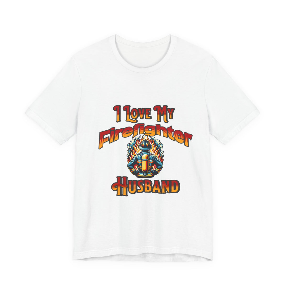 I Love My Firefighter Husband T-Shirt — Firefighter Wife Tee