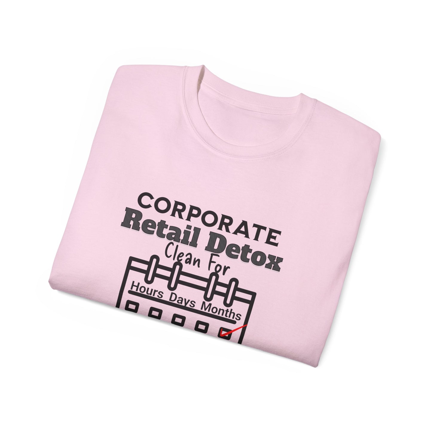 Corporate Retail Detox: Clean for...Hours, Days, Months Unisex Ultra Cotton T-Shirt