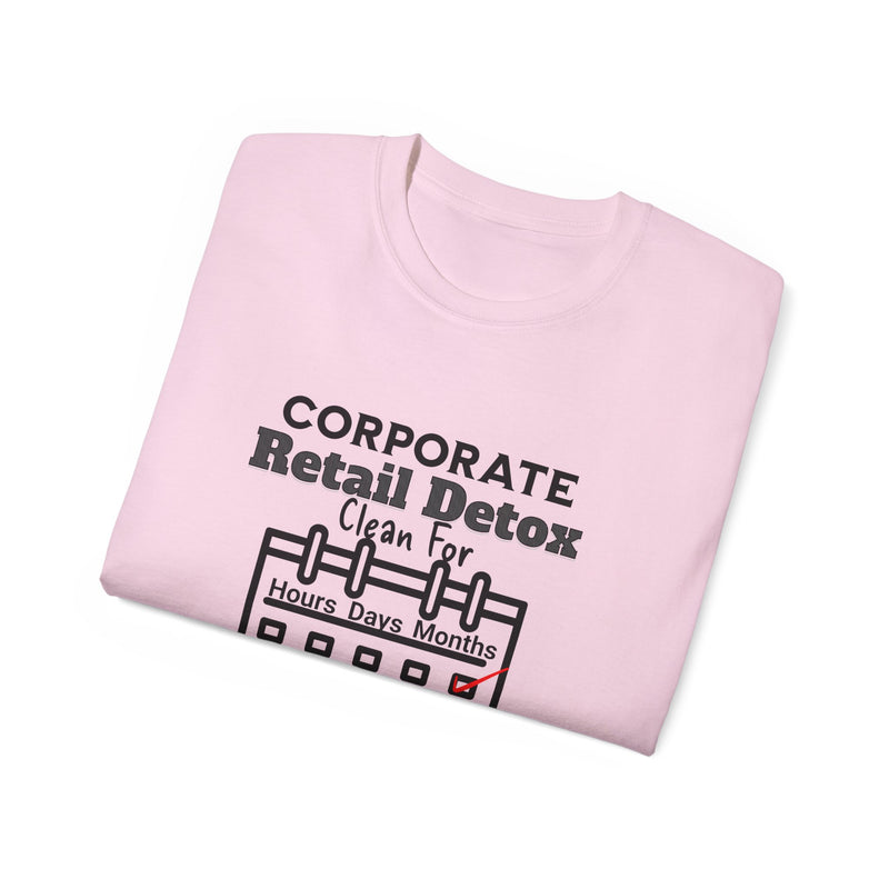 Corporate Retail Detox: Clean for...Hours, Days, Months Unisex Ultra Cotton T-Shirt
