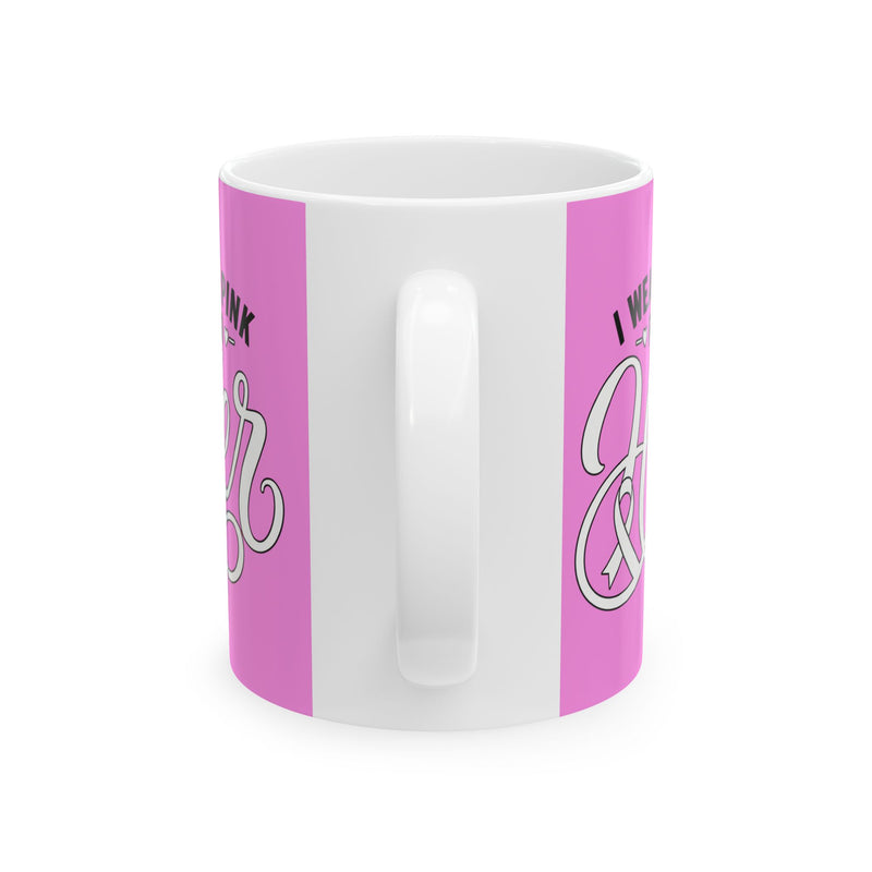 I Wear Pink For Her Mug — Breast Cancer Awareness Support Coffee Mug