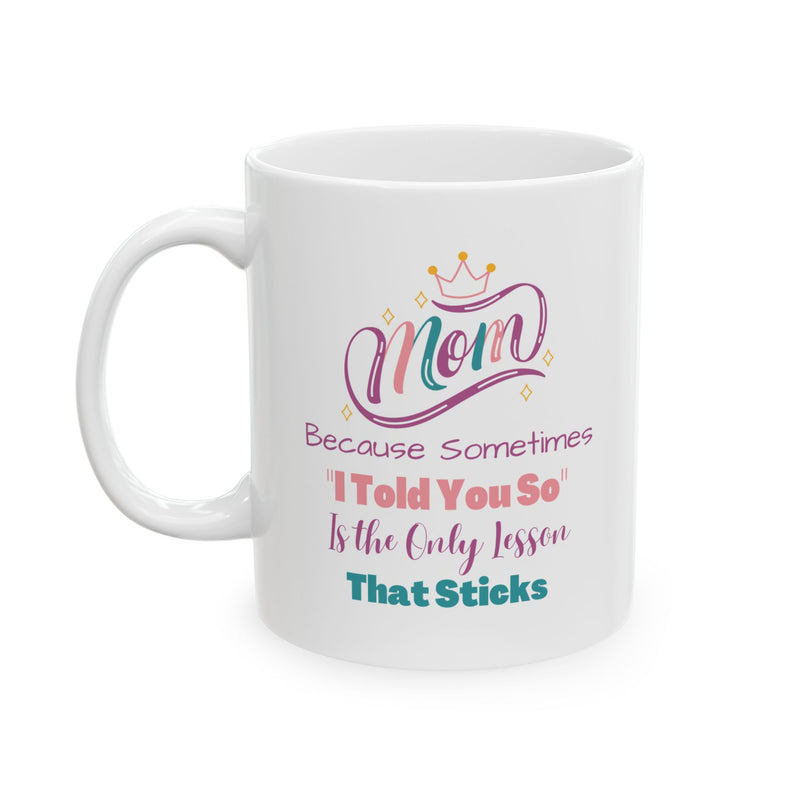 Mom I Told You So Coffee Mug