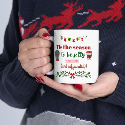 Tis the Season to Be Jolly and Caffeinated - Ceramic Mug, (11oz, 15oz)