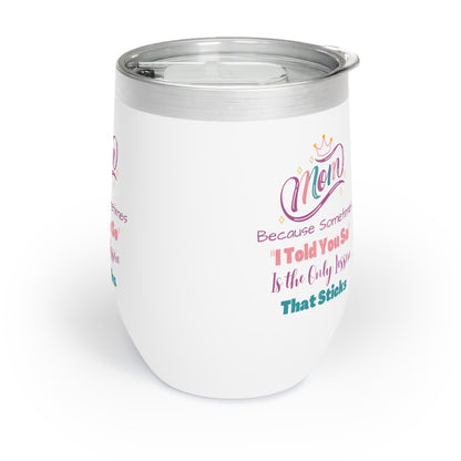 Mom I Told You So Chill Wine Tumbler