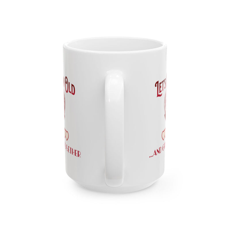 Let's Grow Old and Grumpy Together Romantic Coffee Mug