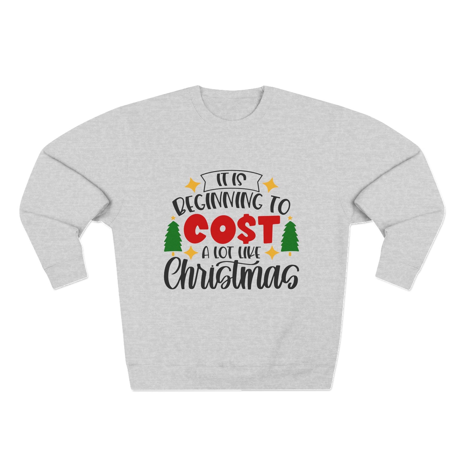 Funny Christmas "It's Beginning to Cost Alot Like Christmas" Unisex Crewneck Sweatshirt