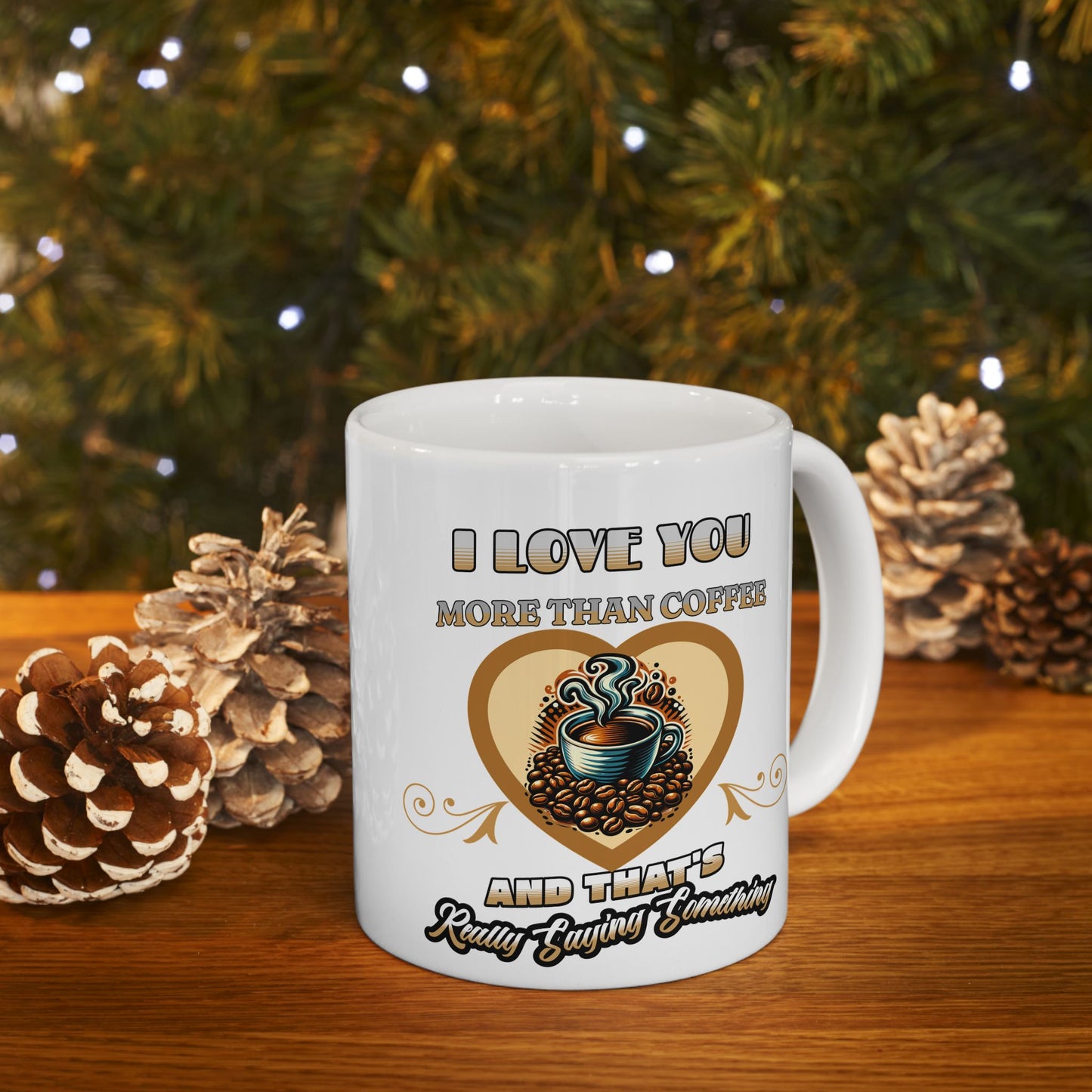 I Love You More Than Coffee Romantic Mug, (11oz, 15oz)