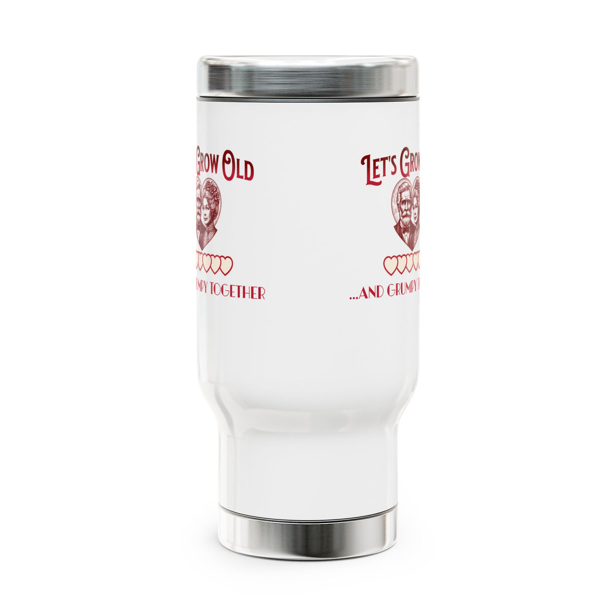 Let's Grow Old and Grumpy Together- Romantic Stainless Steel Travel Mug with Handle, 14oz