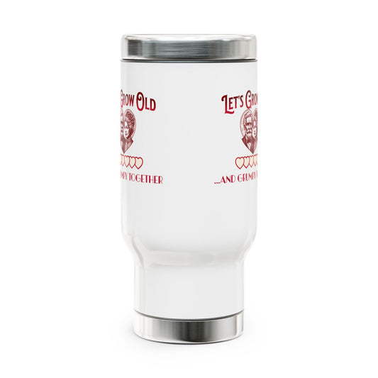 Let's Grow Old and Grumpy Together- Romantic Stainless Steel Travel Mug with Handle, 14oz